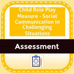 Child Role Play Measure - Social Communication in Challenging Situations