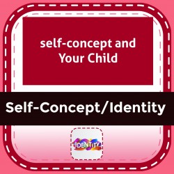 Self-Concept and Your Child