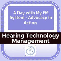 A Day with My FM System - Advocacy in Action 