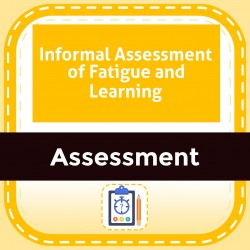 Informal Assessment of Fatigue and Learning
