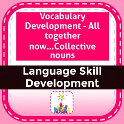 Vocabulary Development - All together now…Collective nouns