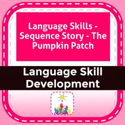 Language Skills - Sequence Story - The Pumpkin Patch