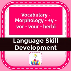 Vocabulary - Morphology - +y - vor - vour - herbi