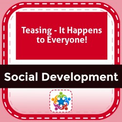 Teasing - It Happens to Everyone!