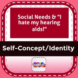 Social Needs & "I hate my hearing aids!"