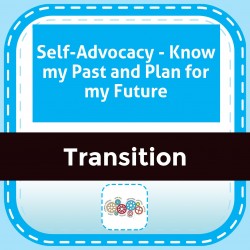 Self-Advocacy - Know my Past and Plan for my Future